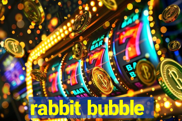 rabbit bubble