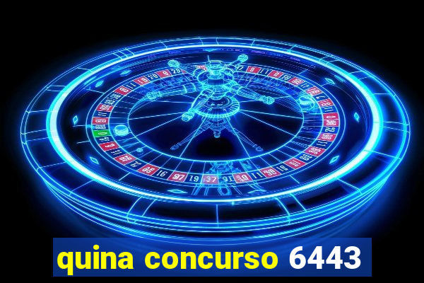 quina concurso 6443