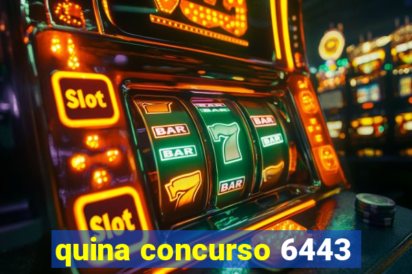 quina concurso 6443