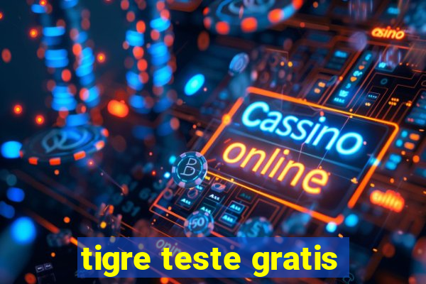 tigre teste gratis