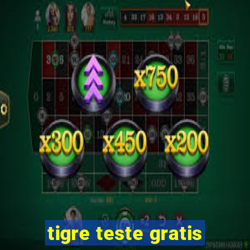 tigre teste gratis