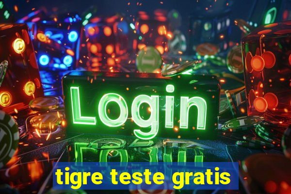 tigre teste gratis