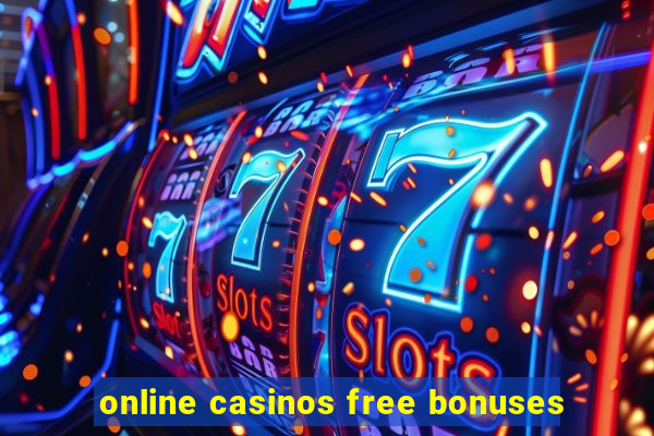 online casinos free bonuses