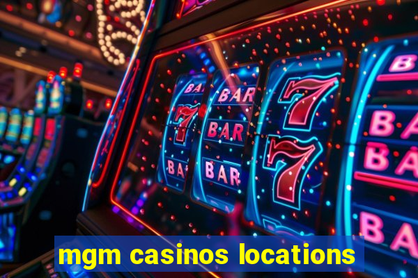 mgm casinos locations