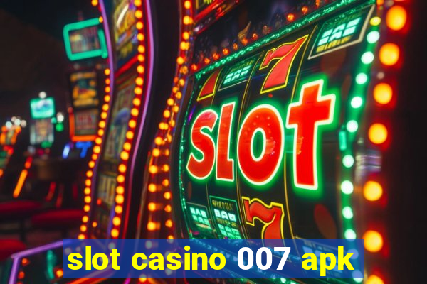 slot casino 007 apk