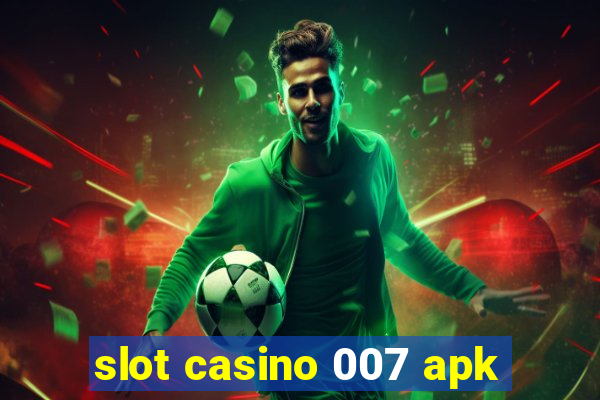 slot casino 007 apk