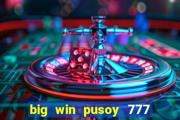 big win pusoy 777 and tongits