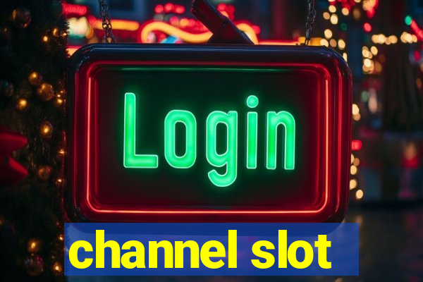 channel slot