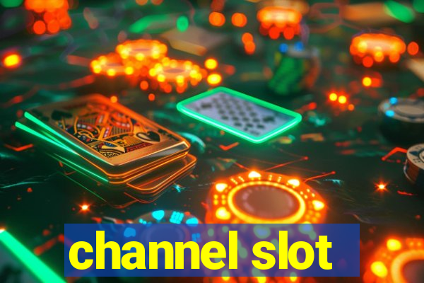 channel slot