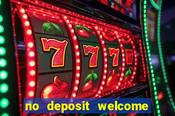 no deposit welcome bonus casinos