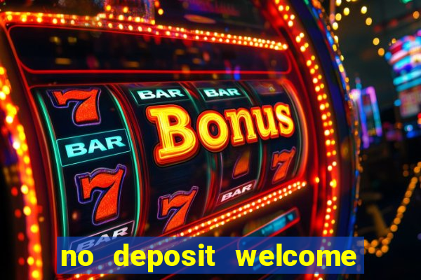 no deposit welcome bonus casinos