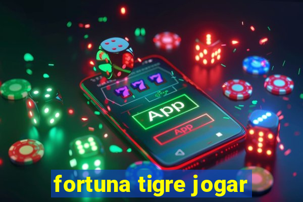 fortuna tigre jogar