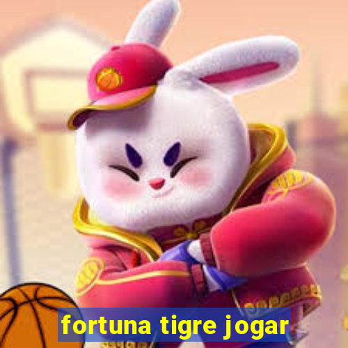 fortuna tigre jogar