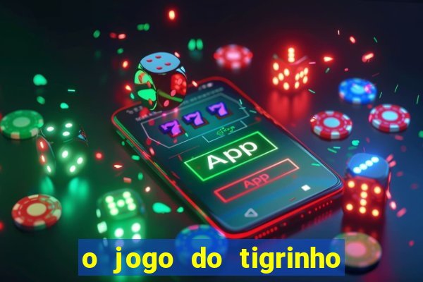 o jogo do tigrinho da dinheiro mesmo