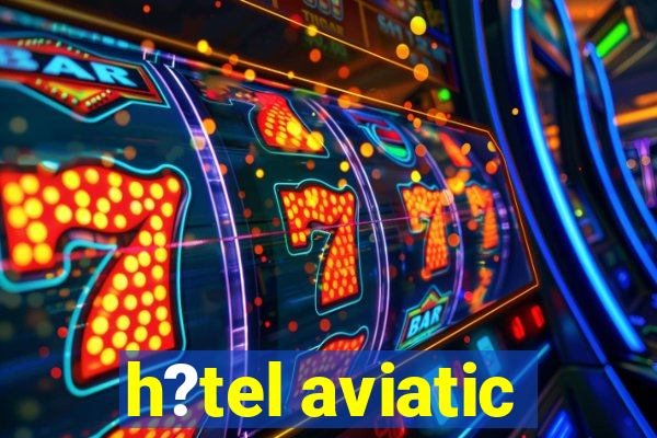 h?tel aviatic