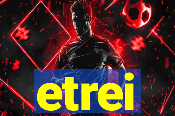 etrei