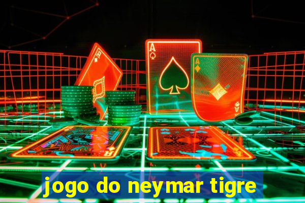 jogo do neymar tigre