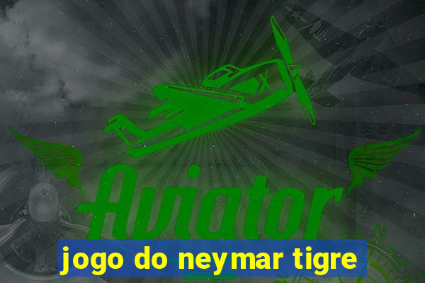 jogo do neymar tigre