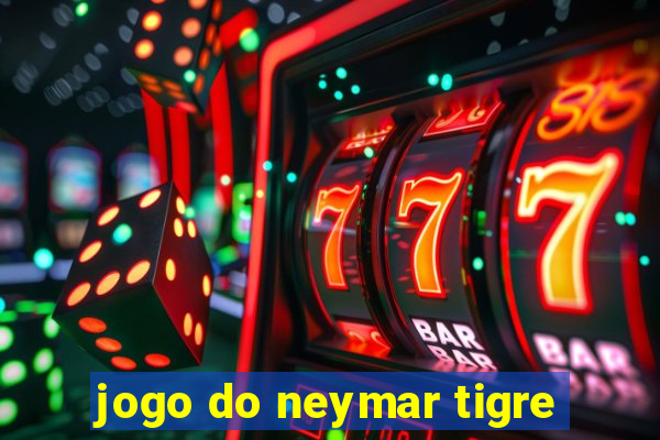 jogo do neymar tigre