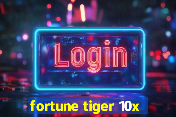 fortune tiger 10x