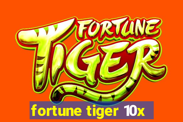 fortune tiger 10x