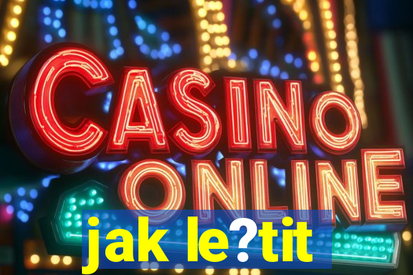 jak le?tit