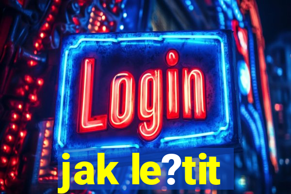 jak le?tit