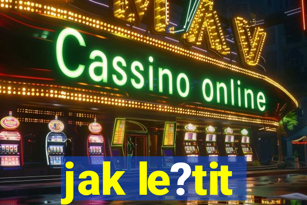 jak le?tit