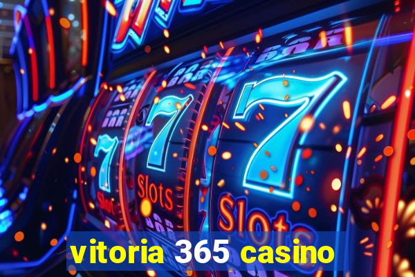 vitoria 365 casino