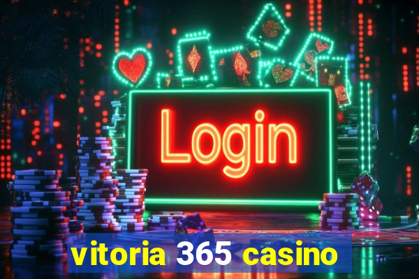 vitoria 365 casino