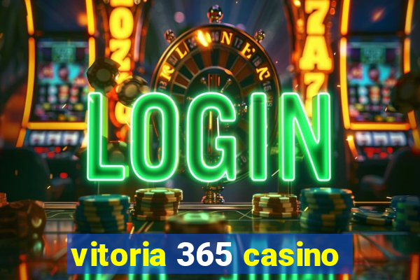 vitoria 365 casino