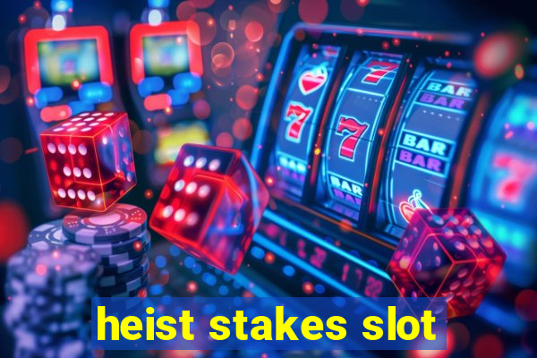 heist stakes slot