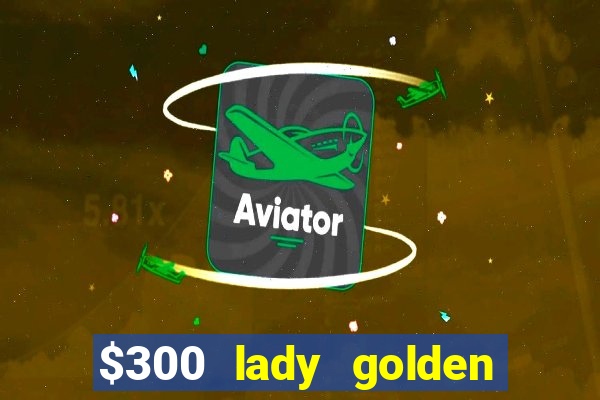 $300 lady golden casino no deposit bonus