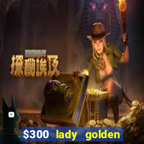 $300 lady golden casino no deposit bonus