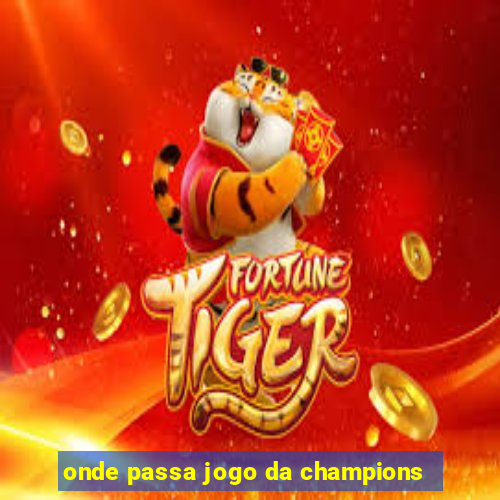 onde passa jogo da champions