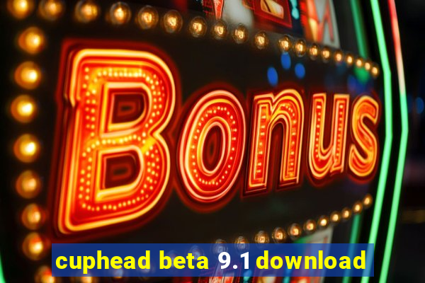 cuphead beta 9.1 download