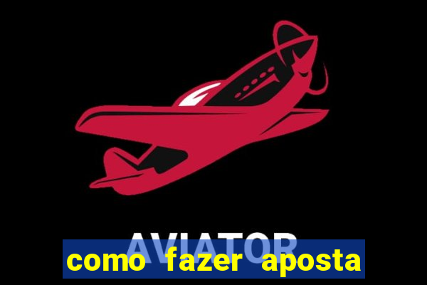 como fazer aposta na betano