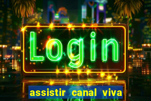 assistir canal viva online gratis