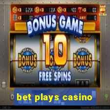 bet plays casino