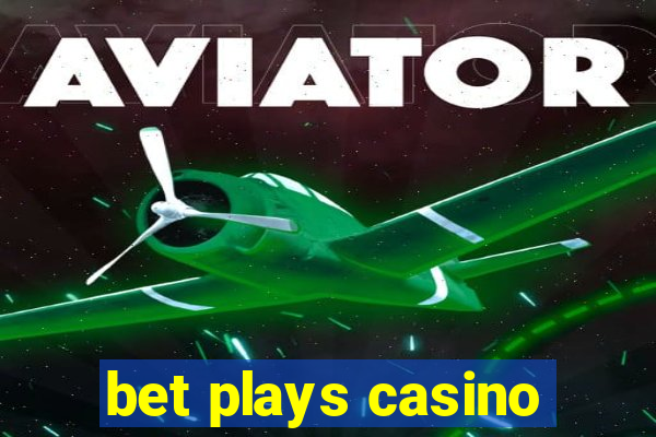 bet plays casino