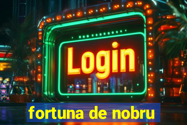 fortuna de nobru