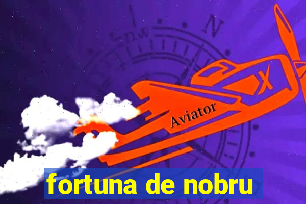 fortuna de nobru