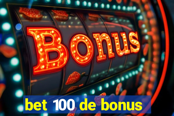 bet 100 de bonus