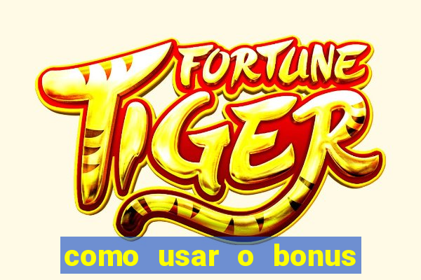 como usar o bonus no vai de bet