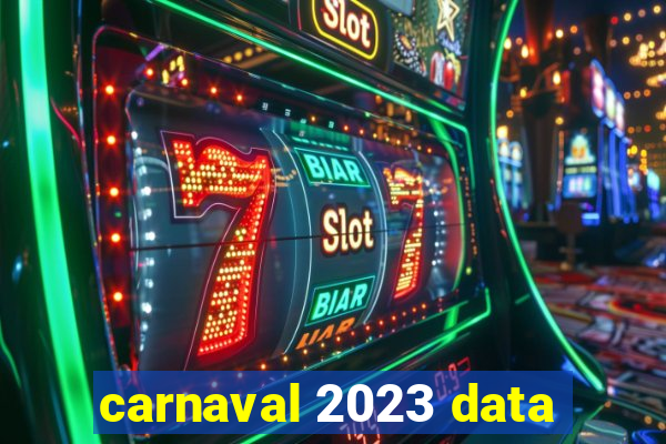 carnaval 2023 data