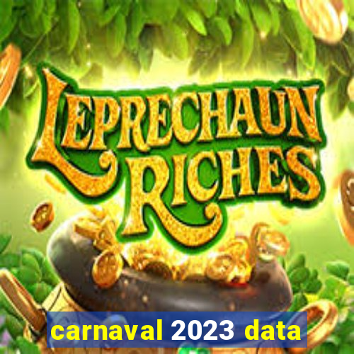 carnaval 2023 data