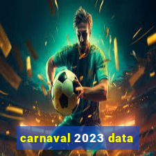 carnaval 2023 data