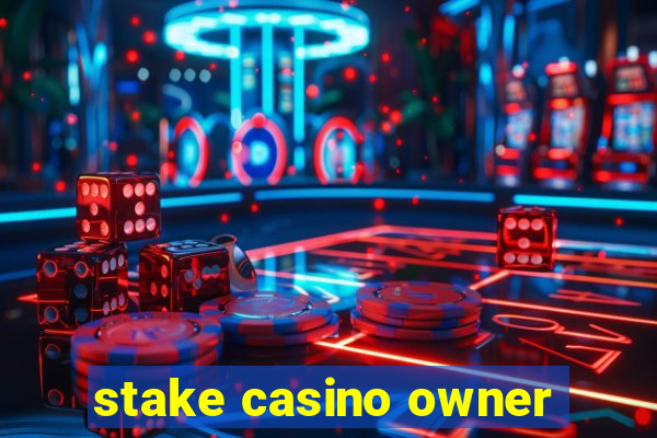 stake casino owner