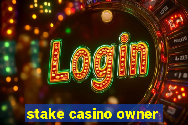 stake casino owner