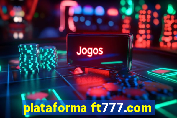 plataforma ft777.com